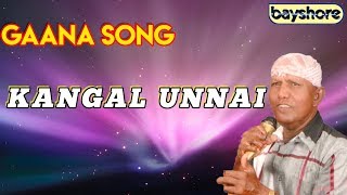 Kangal Unnai  Gaana Song  Bayshore [upl. by Callida]