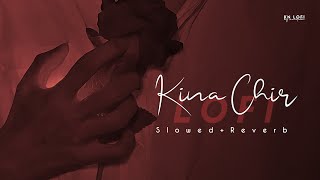 Kina Chir Lofi Slowed  Reverb  The PropheC  KN Lofi [upl. by Spark]