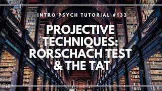 Projective Techniques  The Rorschach Inkblot Test and the TAT Intro Psych Tutorial 133 [upl. by Yasnil]