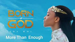 Ada Ehi  More Than Enough  BORN OF GOD [upl. by Labotsirhc]