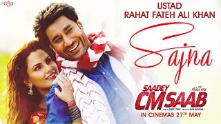 Ustad Rahat Fateh Ali Khan  Sajna Full Song  Saadey CM Saab  Latest Punjabi Songs 2016 [upl. by Ecylahs189]